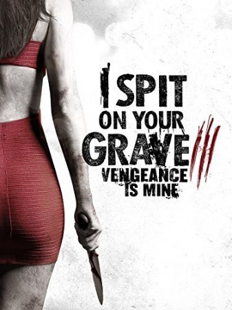 I Spit on Your Grave 3: Vengeance Is Mine